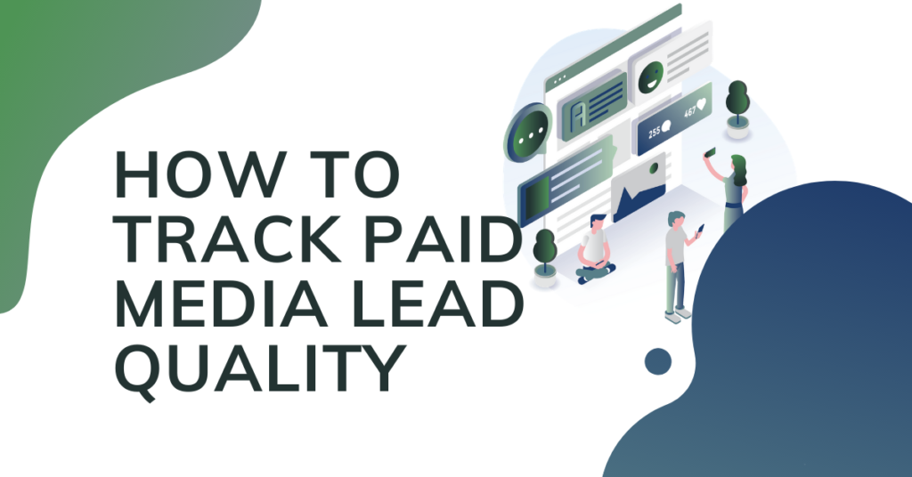 How To Track Paid Media Lead Quality