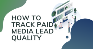 How To Track Paid Media Lead Quality